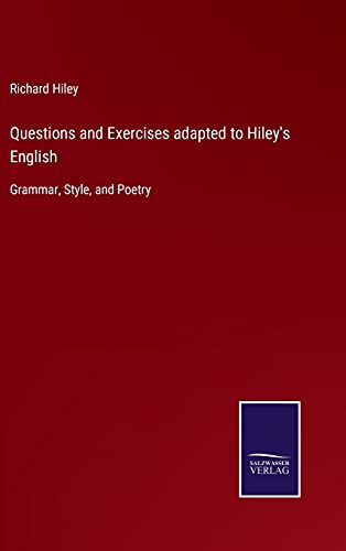 Questions and Exercises adapted to Hiley's English: Grammar, Style, and Poetry