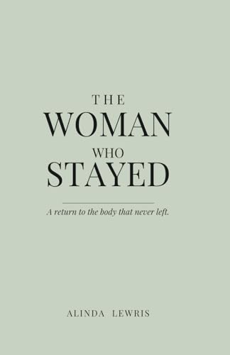 The Woman Who Stayed: A return to the body that never left.