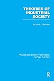 Theories of Industrial Society (RLE Social Theory) (Routledge Library Editions: Social Theory)