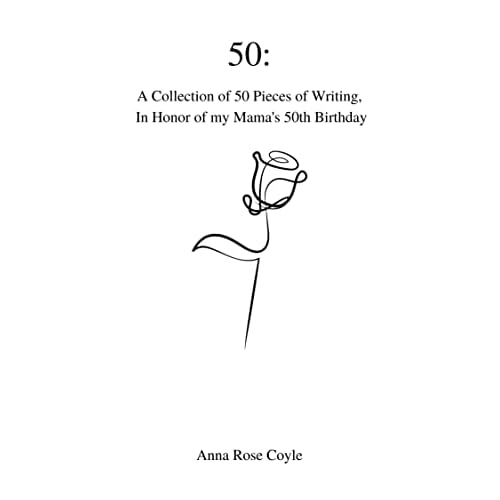 50: A Collection of 50 Pieces of Writing, In Honor of My Mama's 50th Birthday (English Edition)