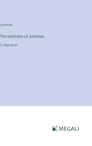 The Institutes of Justinian: in large print