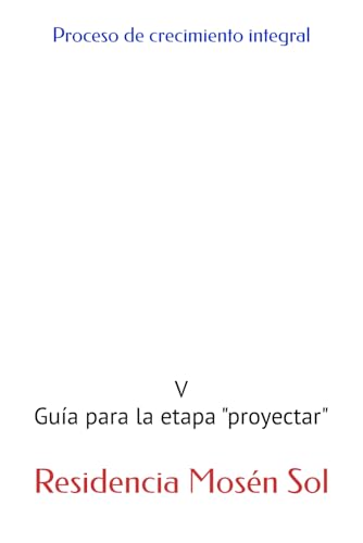 Proceso de crecimiento integral: V Guía para la etapa "proyectar"