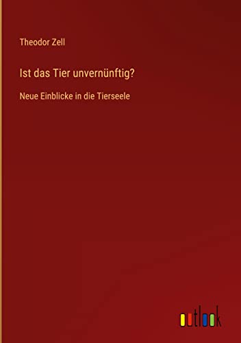 Ist das Tier unvernünftig?: Neue Einblicke in die Tierseele (German Edition)