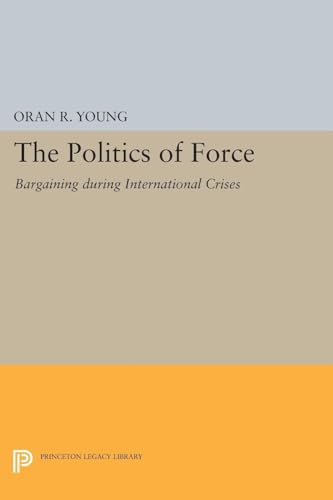 Politics of Force: Bargaining During Internatio... 0691622167 Book Cover
