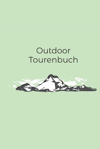 Outdoor Tourenbuch - Gipfelbuch - Wandertagebuch - Bergtouren - Trailrunning - Biking - Platz für 50 Outdoor-Erlebnisse: Outdoortagebuch zum Ausfüllen