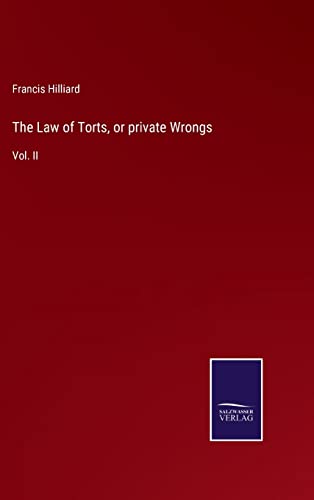 The Law of Torts, or private Wrongs: Vol. II