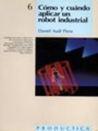 Cómo y cuando aplicar un Robot Industrial: 6 (PRODÚCTICA)
