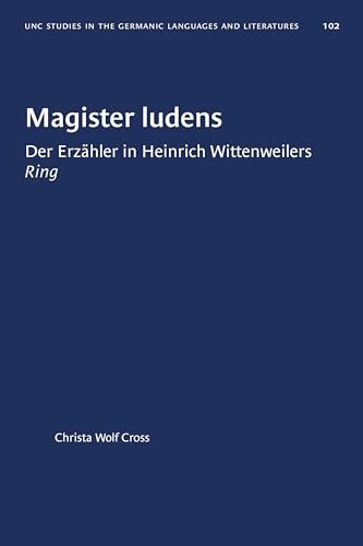 Magister ludens: Der Erzähler in Heinrich Wittenweilers Ring (University of North Carolina Studies in Germanic Languages and Literature, 102) (German Edition)