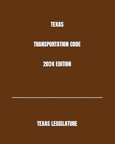TEXAS TRANSPORTATION CODE 2024 EDITION