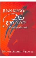 Juan Diego dos guerreros/ Juan Diego Two Warriors: Omeh Yoatlacameh 9681341953 Book Cover