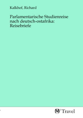 Preisvergleich Produktbild Parlamentarische Studienreise nach deutsch-ostafrika: Reisebriefe