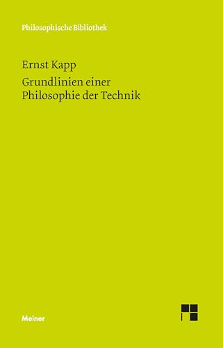 Grundlinien einer Philosophie der Technik: Zur Entstehungsgeschichte der Kultur aus neuen Gesichtspunkten (Philosophische Bibliothek)