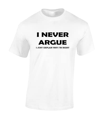 Image of Crown Designs I Never Argue Funny Premium Quality Regular Fit T-Shirt Top for Men and Teens - White / 4XL