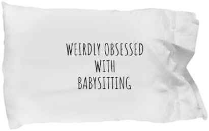 EzGift Weirdly Obsessed with Babysitting Pillowcase Funny Gift Idea for Hobby Lover Addict Quote Hilarious Fan Gag Pillow Cover Case 20x30 image 3