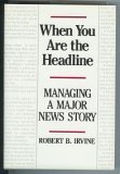 When You Are the Headline: Managing a Major News Story 156469013X Book Cover