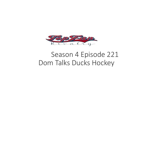 Page de couverture de Season 4 Episode 221: Dom Talks Ducks Hockey