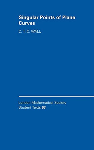 Singular Points of Plane Curves (London Mathematical Society Student Texts, Series Number 63)