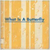 What Is A Butterfly B0006AVCG0 Book Cover