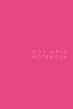 Dot Grid Notebook: Hot Pink Cover, 125 pages, 6 x 9