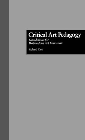 Critical Art Pedagogy: Foundations for Postmodern Art Education: 17 Critical Art Pedagogy: Foundations for Postmodern Art Education: 17 book cover