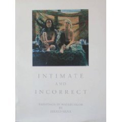 Paperback Intimate and Incorrect: Paintings in Watercolor by Jerald Silva Book