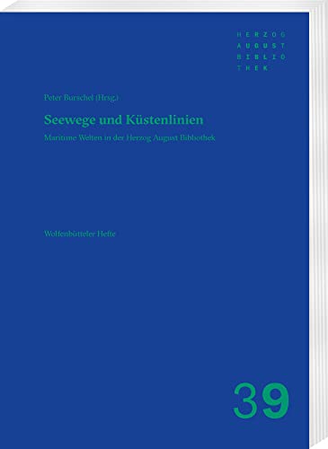 Seewege Und Kustenlinien: Maritime Welten in Der Herzog August Bibliothek (Wolfenbutteler Hefte) (German Edition)