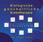 Biologische und Komplementäre Krebstherapie - Sag' ja zum Leben: Weiterbildungskurs ein multimediales Schulungssys ...