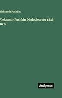 Aleksandr Pushkin Diario Secreto 1836 1839 (Spanish Edition) 3563598290 Book Cover