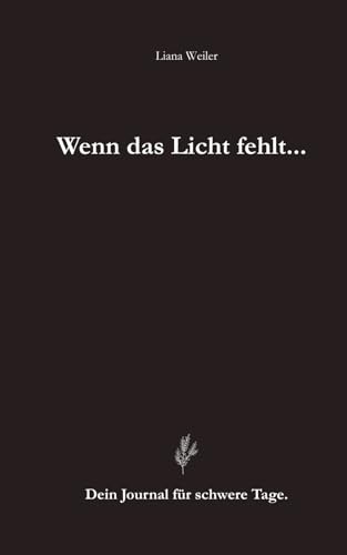 Wenn das Licht fehlt...: Ein tiefes Journal für schwere Tage, Heilung und Selbstausdruck