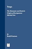 Tengu: The Shamanic and Esoteric Origins of the Japanese Martial Arts