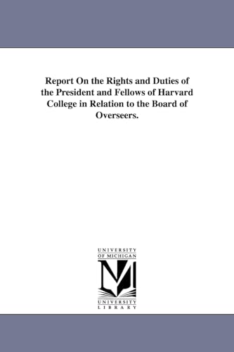 Report on the rights and duties of the president and fellows of Harvard college in relation to the Board of overseers.