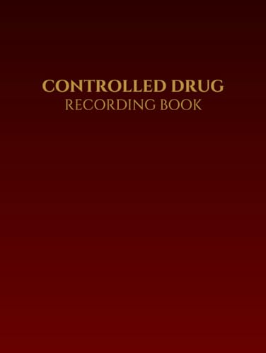 Controlled Drug Recording Book: Essential Log for Hospitals, Nursing/Care Homes, and Pharmacies