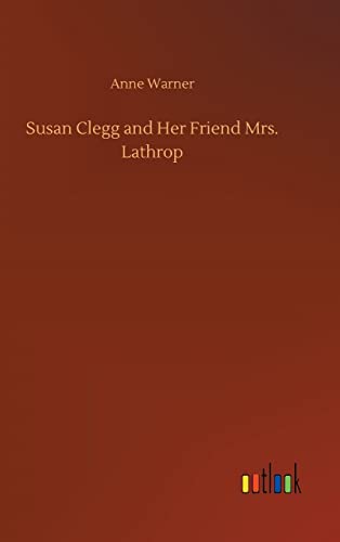 Susan Clegg and Her Friend Mrs. Lathrop