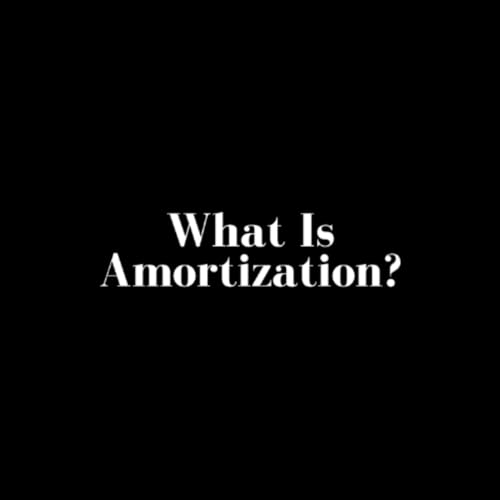 Briefly Explained: What Is Amortization?
