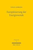 Europäisierung der Energiewende: Die grenzüberschreitende Förderung erneuerbarer Energien am Beispiel deutscher Gesetze für Biogas und Biomethan ... und internationalen Energierecht, Band 15)