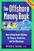 Offshore Money Book, The : How to Move Assets Offshore for Privacy, Protection, and Tax Advantage