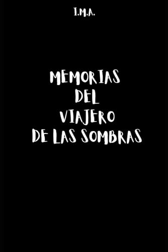 MEMORIAS DEL VIAJERO DE LAS SOMBRAS: I.M.A.