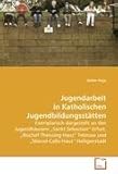 Jugendarbeit in Katholischen Jugendbildungsstätten: Exemplarisch dargestellt an den Jugendhäusern Sankt Sebastian Erfurt, Bischof-Theissing-Haus Teterow und Marcel-Callo-Haus Heiligenstadt
