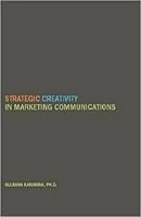Strategic Creativity in Marketing Communications 1936320630 Book Cover