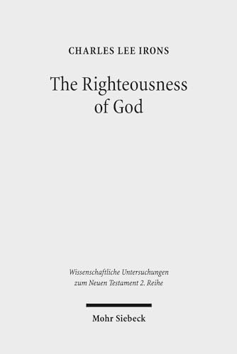 The Righteousness of God: A Lexical Examination of the Covenant-Faithfulness Interpretation (Wissenschaftliche Untersuchungen Zum Neuen Testament 2.Reihe)