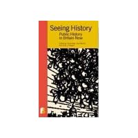 Seeing History Public History in Britain Now