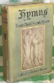 Hymns that every Child should know. A Selection of the best Hymns of all Nations for Young People. Edited by D. Bacon. Decorated by B. Ostertag. Frontispiece ... J. Brownscombe. [Melodies and words on