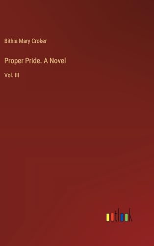 Proper Pride. A Novel: Vol. III