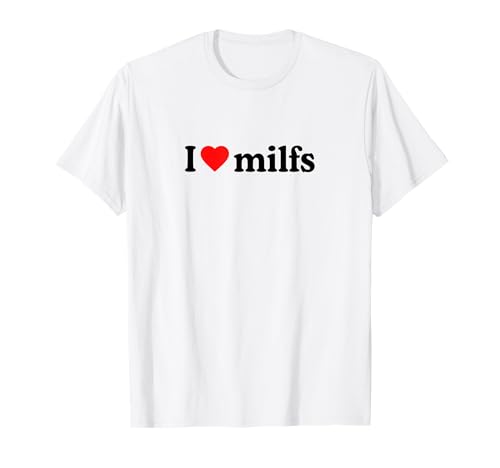 I Love Milfs · I Love Hot Moms · Milf Hunter Funny Aesthetic Camiseta
