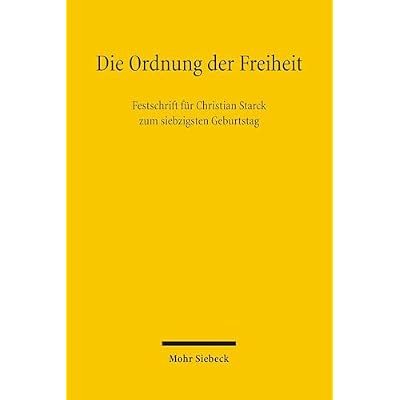 Die Ordnung der Freiheit: Festschrift f&uuml;r Christian Starck zum siebzigsten Geburtstag