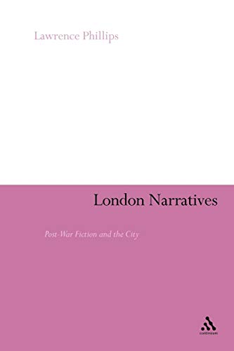 London Narratives: Post-War Fiction and the City (Continuum Literary Studies)