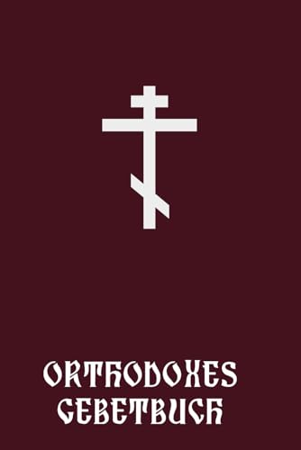 Orthodoxes Gebetbuch: Einführung in die Gebete des orthodoxen Glaubens