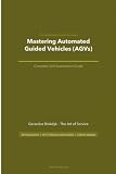 The Operational Excellence Library; Mastering Automated Guided Vehicles (AGVs)