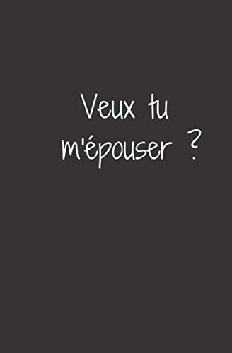 Veux tu m'épouser?: un carnet de note orginal pour tout ceux qui s'aime et qui souhaite s'engager dans le mariage Demander sa main et garder un ... de votre love story Organiser cérémonie