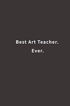 Best Art Teacher. Ever.: Lined notebook